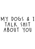 My Dogs & I Talk Sh!t About You