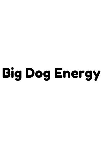 Big Dog Energy