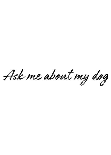 Ask me about my dog