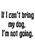 If I can't bring my dog I'm not going