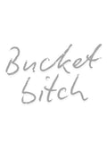 Bucket Bitch
