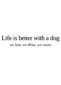 Life is better with a dog...or two, or three