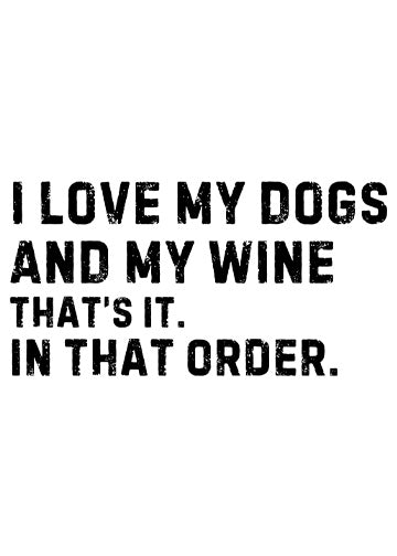 I love my dogs and my wine