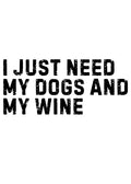 I just need my dogs and my wine