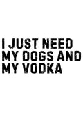 I just need my dogs and my vodka