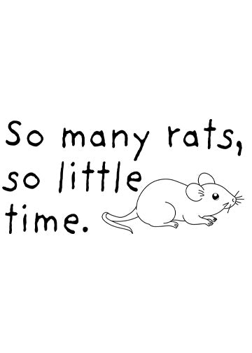 So many rats so little time