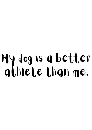 My dog is a better athlete than me